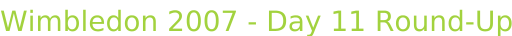 Wimbledon 2007 - Day 11 Round-Up
