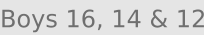 Boys 16, 14 & 12